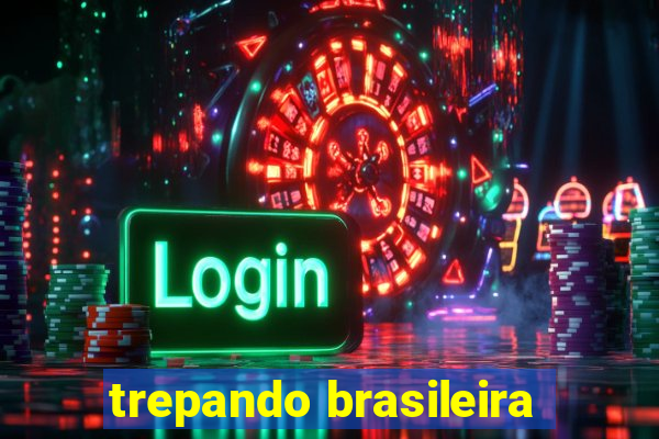 trepando brasileira